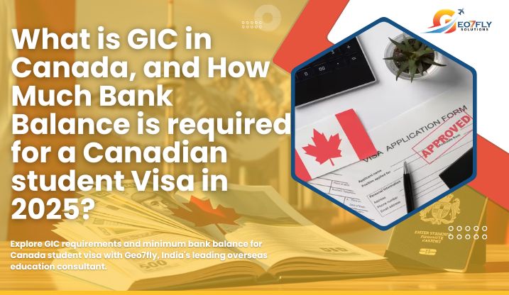 What is GIC in Canada, and How Much Bank Balance is required for a Canadian student Visa