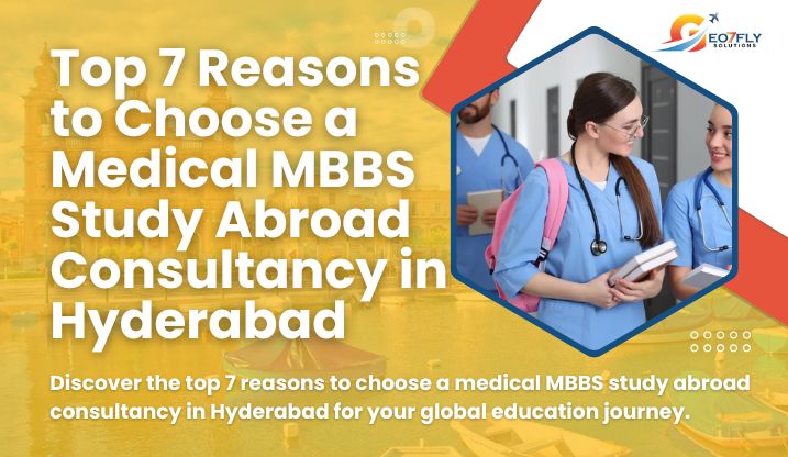 Top 7 Reasons to Choose a Medical MBBS Study Abroad Consultancy in Hyderabad