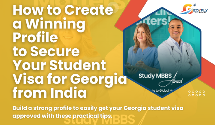 How to Create a Winning Profile to Secure Your Student Visa for Georgia from India 1 study MBBS in Georgia for Indian Students
